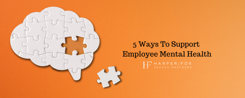 5 Ways To Support Employee Mental Health - Harper Fox Partners