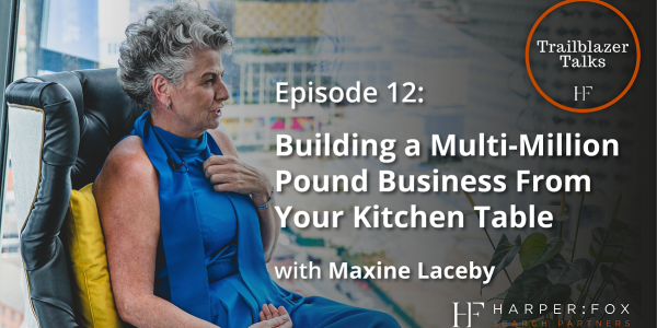 Trailblazer Talks - Episode 12: Kitchen Table to Multi-Million Pound Business with Maxine Laceby